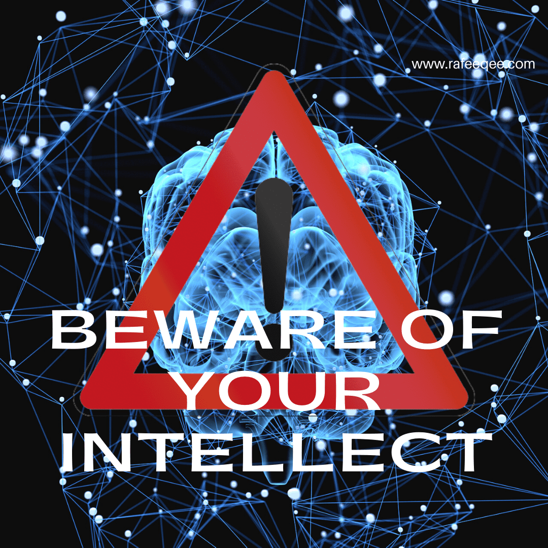 Beware of Your intelect