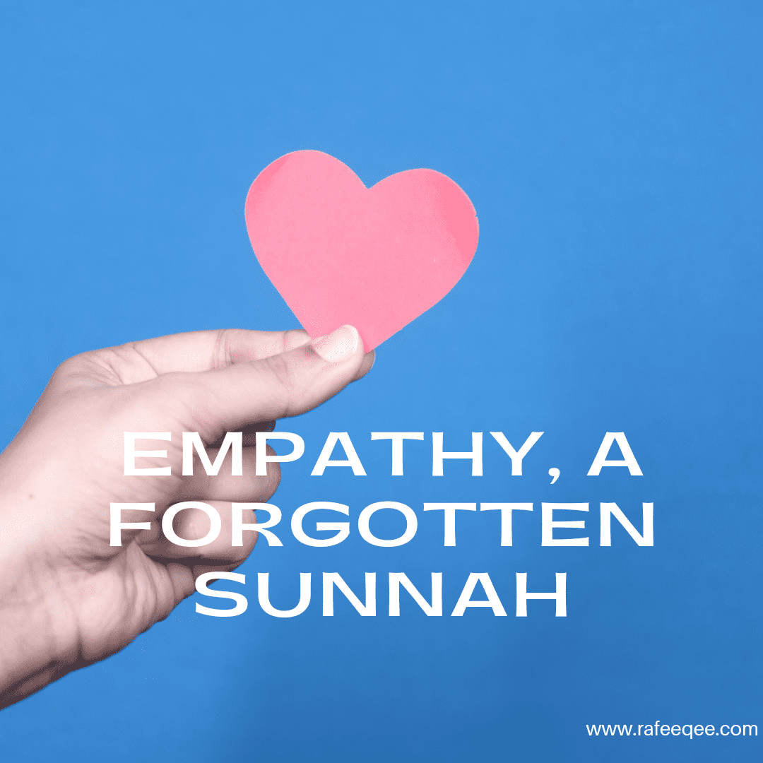 Empathy a forgotten Sunnah