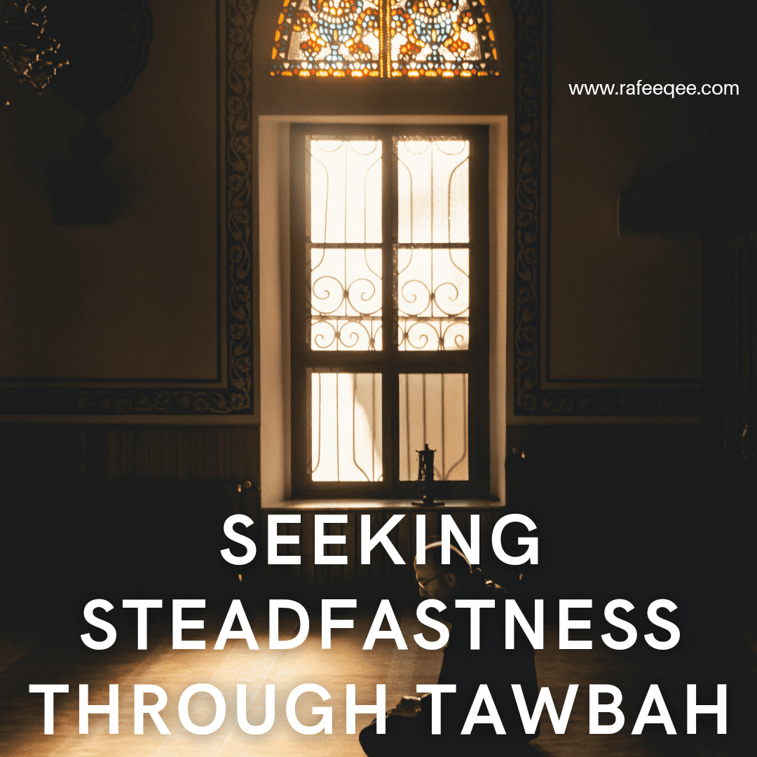 Seeking Steadfastness through Tawbah