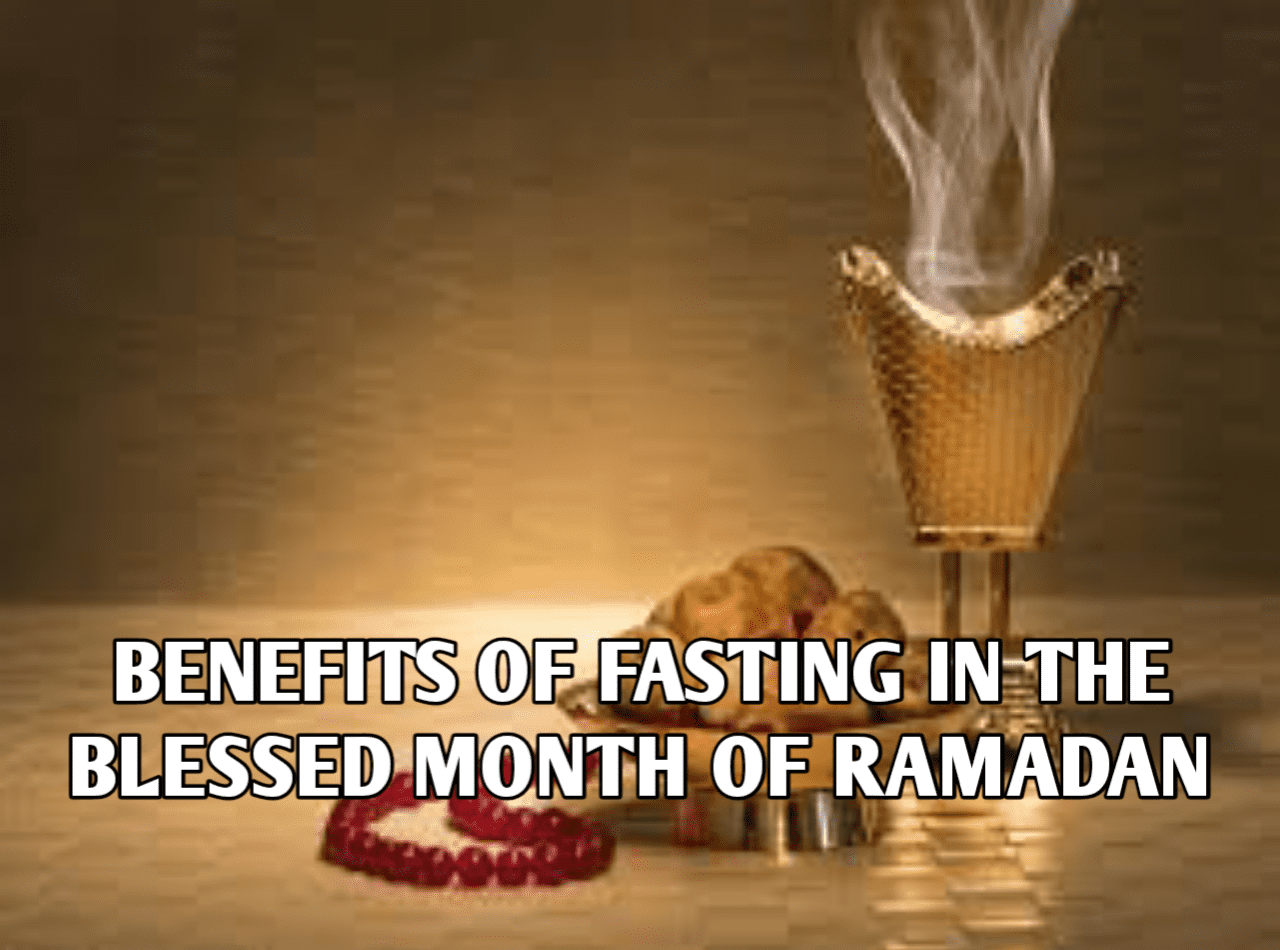 Numerous Benefits of Fasting in the Blessed month of Ramadan
